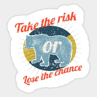 Take the risk lose the chance Sticker